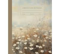Composition Notebook College Ruled: Vintage Wildflower Illustration, Cute Aesthetic Flower Landscape Field Journal For Women, Girls, Students, School, College, Office, Work, 7.5x9.25 inches, 120 pages