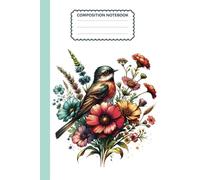 Composition Notebook College Ruled - Vintage Wildflowers and Birds Notebook. Perfect for Journaling, Work, and School: Timeless & Enchanting Journal - ... and Bird Aesthetic | 6” x 9” Lined Pages