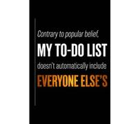 Composition Notebook: Contrary to Popular Belief My To-Do List Doesn't Automatically Include Everyone Else's | 100 Pages, 6x9 College Ruled Journal | ... & Students | Funny Boundary Setting Gift
