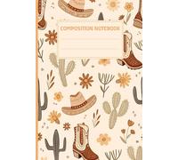 Composition Notebook: Cowboy Boots, Hats, Cactus Themed Journal Perfect for School, Writing & Notes
