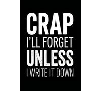 Composition Notebook: Crap I’ll Forget Unless I Write It Down | Funny Sarcastic To-Do List & Memory Notebook | 100 College Ruled Pages | 6 x 9 Matte ... | Gag Gift for Forgetful Friends & Busy Moms