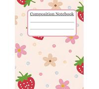Composition Notebook: Cute Girly Strawberry, Heart, Flower, Wide Ruled: School Notebook, Wide Ruled