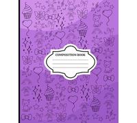 Composition Notebook: Cute Purple Composition Book For Kids & Teens | Adorable Kawaii Pattern With Cupcakes, Cats, Bows, Butterflies And More