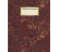 Composition Notebook: Dark Red Romantic Aesthetic Journal | 100 Pages, 7.5 x 9.25, College Ruled | Vintage Burgundy Floral Notebook for Poetry & Writing
