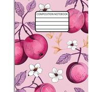 composition notebook: design botanical with plums and flowers illustration journal with 120 college ruled, white colored pages