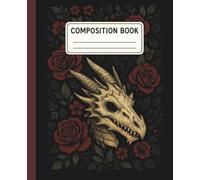 Composition Notebook - Dragon Skull and Roses themed: Wide Ruled 110 Pages, 9.25 x 7.5,: Unique Dragon Skull & Roses Design for Homework, Class Notes, Poetry & Daily Journaling