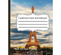Composition Notebook Eiffel Tower Edition: Wide Ruled with Margin Paper Notebook Journal: Wide Lined Workbook for Girls, Boys, Kids, Teens and Students. ( 7.5 x 9.25, 112 Pages )