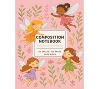 Composition Notebook: Fairies and Flowers Cover - 7.5" x 9.75" Wide Ruled, 120 Pages, Perfect for School, Journaling, and Creative Writing: Magical ... 60 Sheets, Ideal for Back-to-School and Gifts
