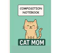 Composition Notebook For Cat Moms: Cute Wide-Ruled Journal for Proud Cat Lovers and Students