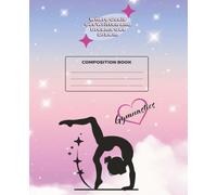 Composition Notebook for Gymnast: Goals, Flips, and Thoughts, Perfect for Gymnastics Girl or Teen Tracking Skills, Setting Goals, and Doodling Your ... Notes & Memories in & out of the Gym.