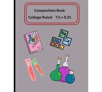 Composition Notebook for Science Courses: A Fun Science-Themed Notebook for School, Labs & Everyday Use I Ideal for Chemistry, Biology, Physics and Stem I 7.5x9.25 I 160 Pages