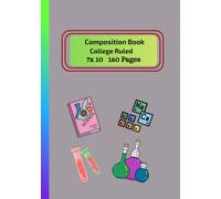 Composition Notebook for Science Courses - College Ruled: A Fun Science-Themed Notebook for School, Labs & Everyday Use I Ideal for Chemistry, Biology, Physics and Stem Students I 7 x 10 I 160 Pages