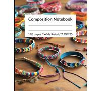 Composition Notebook: Friendship bracelets | Pink, blue, yellow, green, orange | 120 pages wide ruled | 7.5 X 9.25 | For teens, adults, children