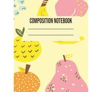 COMPOSITION NOTEBOOK: Fruit Themed Lined Notebook for Kids Ages 6-12 Cute Writing Journal for Fresh and Creative Little Minds | 7.5 x 9.25 in