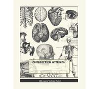 Composition Notebook: Human Anatomy Composition Notebook/ Bones/ Muscles/ Organs/ Antique Medical illustrations/ College Ruled/ 120 pages