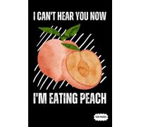 Composition Notebook: I Can't Hear You Now I'm Eating Peach | College Ruled Lined Pages