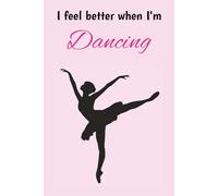Composition Notebook: I Feel Better when I'm Dancing | Girls Pink Ballet and Dance Journal | College Ruled, 6 x 9, 120 pages | For Kids, Teens, and Adults