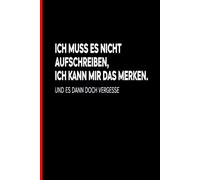 Composition Notebook: Ich muss es nicht aufschreiben... und es dann doch vergessen | Lustiges Notizbuch für Vergessliche | 100 Seiten, Liniert, 6x9 ... Witziges Geschenk für Chaos-Köpfe, Büro & Uni