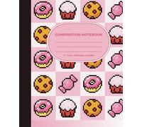 Composition Notebook: Kawaii Pixelated Sweet Treats Design - Wide Ruled | (7.5" x 9.25", 120 pages)