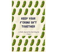 Composition Notebook: Keep Your Fcking Sht Together : A Daily Journal for Surviving the Chaos