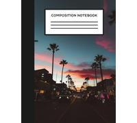 Composition Notebook: LA Palm Trees, Sunset, & Street Life College Ruled 102 Lined Pages (7.44 x 9.69) Composition Style Book: Volume 55