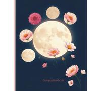 Composition notebook: Moon Phase Florals Notebook | College Ruled | Elegant Journal with Moon Phases & Flowers | 7.5 x 9.25 in, 100 Pages