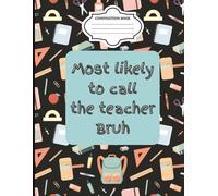 Composition Notebook Most Likely to Call the Teacher Bruh: Fun (Full Size) 8.5x11 inches | Funny Humor Notebook for Boys | Perfect for Homework & Back to School |100 Wide Ruled Pages