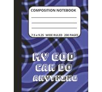 Composition Notebook: My God Can Do Anything. A Church Ready 200 Blank Wide-Ruled Pages for All Believers.