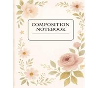 Composition Notebook: Neutral, Elegant Flowers | Wide Ruled Notebook | Composition Notebook Wide Ruled, 7.5 x 9.25, 120 pages, for kids, teens and adults