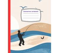 Composition Notebook: Notebook of a Person Fishing on the Beach, Wide Ruled Notebook for School, Writing Exercises for Kids, Teens, and Adults, 120 Pages, 7.5 x 9.25.