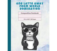 Composition Notebook: One Latte Away from World Domination - 110 Pages of Lined Paper for Writing (Funny Composition Book Journal Diary) (7.5 x 9.25' Large)