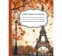 Composition Notebook - Paris Inspired Fall Journal: Whimsical Eiffel Tower Notebook for Journaling, Note-Taking, and Creative Writing