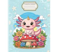 Composition Notebook: Pastel Axolotl - A Cute and Whimsical Wide Ruled Notebook for Girls, Kids & Axolotl Lovers • 120 Pages of Creativity and Fun!