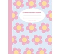 Composition Notebook: Pastel Blue and Pink Floral Design | College Ruled Paper | 120 Pages | 7.5 x 9.25" | Cute Aesthetic Journal for High School Students