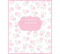 Composition Notebook: Pink Floral College Ruled Journal: Elegant Botanical Notebook for School, College, Office, Work & Everyday Writing