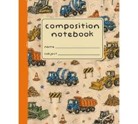 Composition Notebook: Primary Journal: 7.5 x 9.25 Notebook | 120 Pages - Draw & Write for Kids | Construction Edition - Glossy