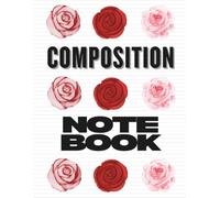 Composition Notebook (Roses Cover): College Ruled Double-Sided Lined Journal for School, Writing, and Notes (Large 8.5" x 11")