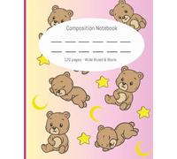 Composition notebook: Sleepy Teddy Bears | Wide Ruled Notebook | Composition notebook wide ruled and blank, 7.5 x 9.25, 120 Pages, For kids: Pre-School, Primary School journal