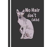 Composition Notebook: Sphynx Cat - No Hair Don't Care. College Ruled Lined with 140 Pages Book (7.44" x 9.69"). For Cat Mom or Dad of Sphinx Cats. These Cute Hairless Kitten.