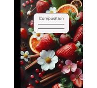 Composition Notebook: Strawberries, Oranges, Flowers, and Cinnamon Design with 120 Pages, College Ruled, 7.5 x 9.5
