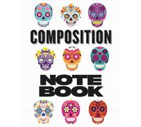 Composition Notebook: Sugar Skulls: College Ruled Double-Sided Lined Journal for School, Writing, and Notes (Large 8.5" x 11")