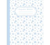 Composition Notebook Super Cute & Elegant White and Blue Preppy Aesthetic College Ruled: Floral Lined Journal for Teens, Students & Women - Cute ... Book for School, Journaling & Gift Ideas