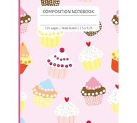 Composition Notebook: Sweet Baking | Cute Cupcakes | 7.5 x 9.25, 120 pages, Wide ruled Composition Notebook for Girls