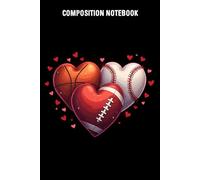 Composition Notebook: Valentines Day Basketball Baseball Football Hearts Notebook, Gift Diary For Notes, Valentine’s Gift For Athletes, Sports ... 120 Blank Pages, 6x9 Inches, Matte Finish