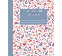Composition Notebook: Whimsical Birds & Floral College Ruled Notebook: Cute Blue & Pink Notebook for School, College, Work, Journaling & Everyday notes | 120 Pages