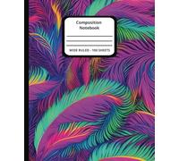 Composition Notebook: Wide Ruled - 100 Sheets: Feathered Notebook, 200 Pages + Weekly Scheduler | Bright & Colorful Feather Theme for Students, Teens & Kids | Great for Journaling & Everyday Notes