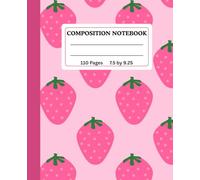 COMPOSITION NOTEBOOK | Wide Ruled | 110 Pages | 7.5 by 9.25 inches: A Strawberry Seamless Pattern Background with Inspired Quote. A Journal for School and Offices. A Gift Item for Students.