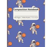Composition Notebook | Wide Ruled | 7.5 x 9.25 | 100 Pages | Blue Background, Astronaut playong Basketball. For kids, Teens, And Adults
