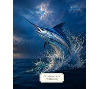 Composition Notebook: Wide Ruled Blue Marlin Fishing Notebook for Kids, Teens, Students and Adults with a Leaping Marlin and Sportfishing Boat Cover ... Writing and Back to School Supplies