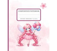 Composition Notebook Wide Ruled: Charming Pink Fairy and Pink Flower | Perfect for Students, Journaling, and Writing